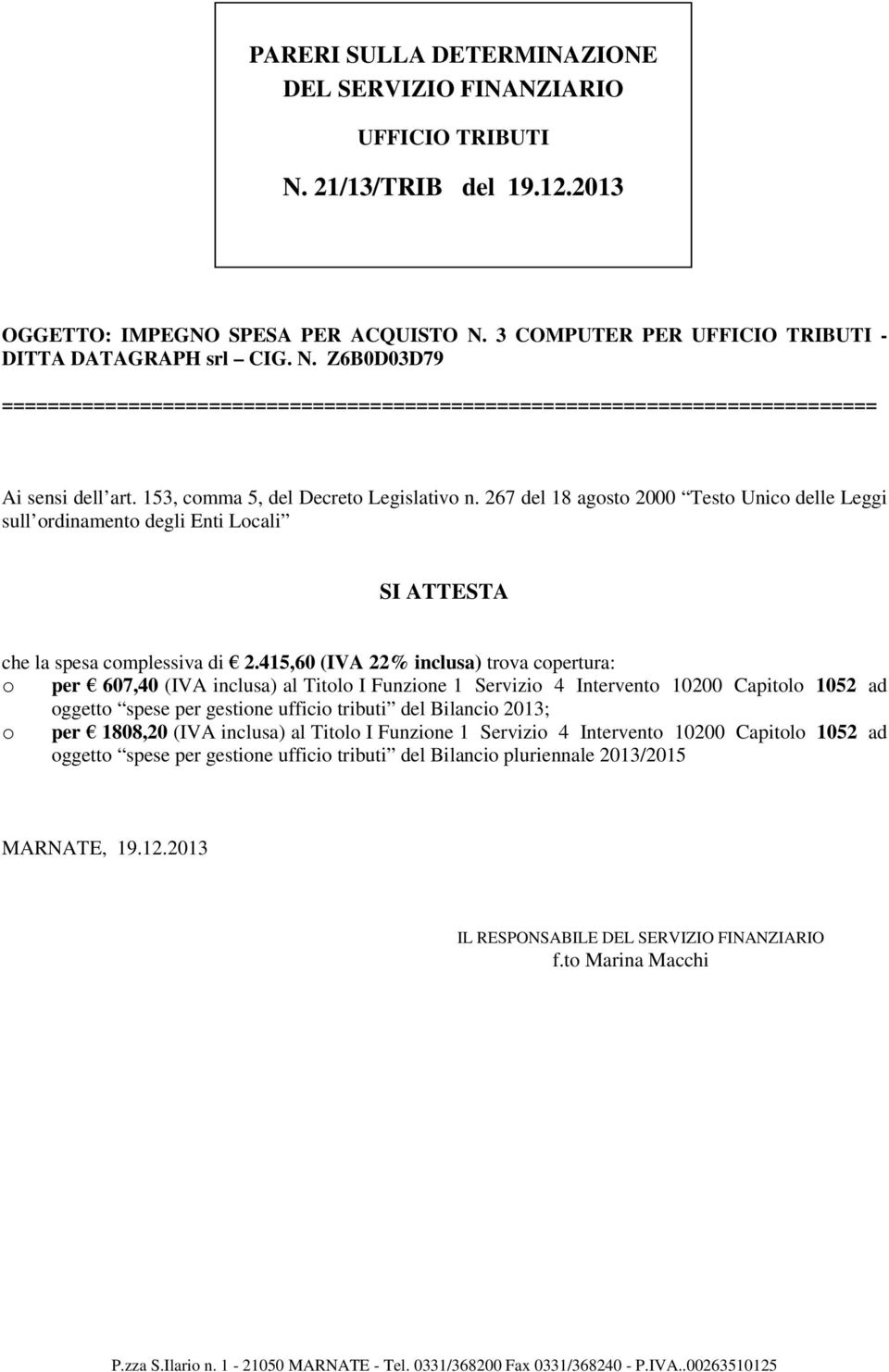 267 del 18 agosto 2000 Testo Unico delle Leggi sull ordinamento degli Enti Locali SI ATTESTA che la spesa complessiva di 2.