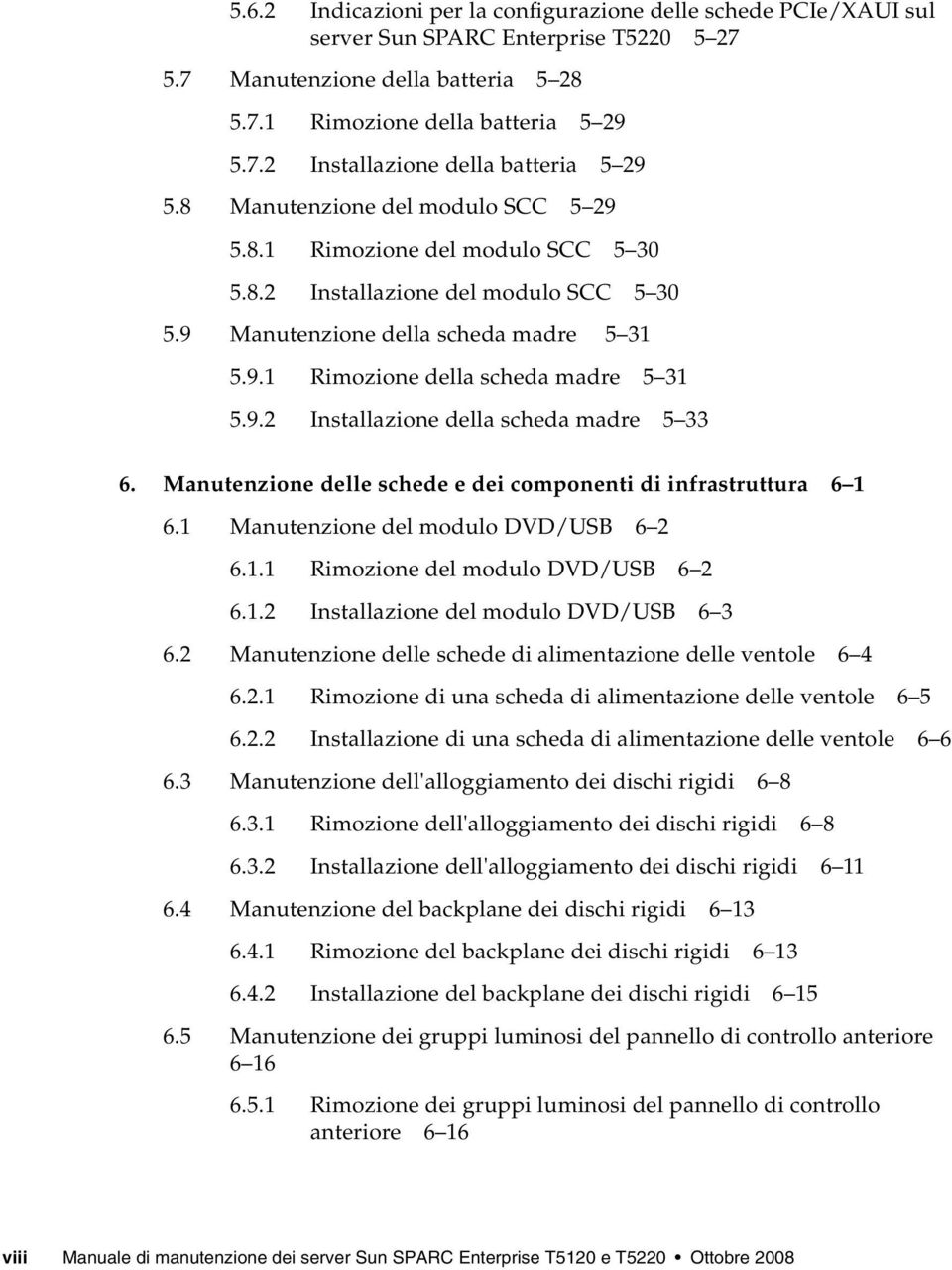 Manutenzione delle schede e dei componenti di infrastruttura 6 1 6.1 Manutenzione del modulo DVD/USB 6 2 6.1.1 Rimozione del modulo DVD/USB 6 2 6.1.2 Installazione del modulo DVD/USB 6 3 6.