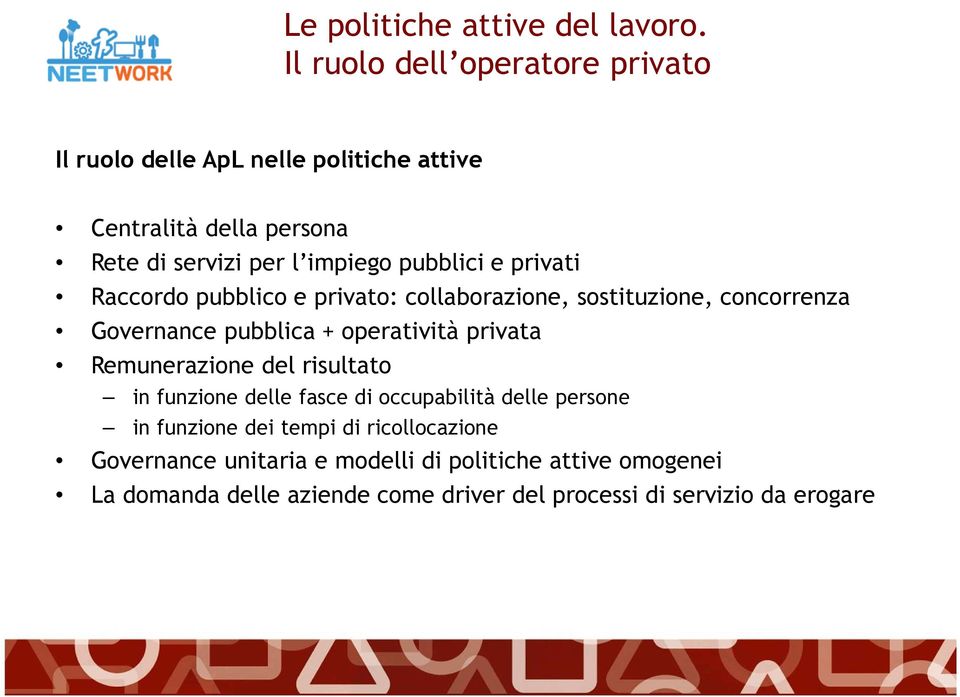 pubblici e privati Raccordo pubblico e privato: collaborazione, sostituzione, concorrenza Governance pubblica + operatività privata