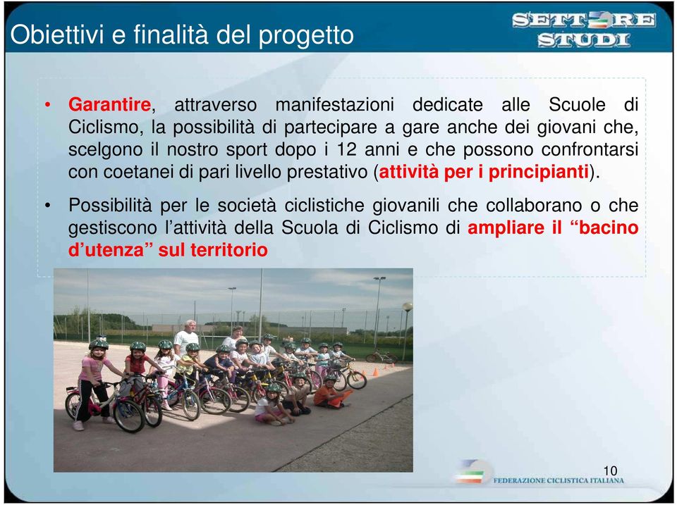 confrontarsi con coetanei di pari livello prestativo (attività per i principianti).