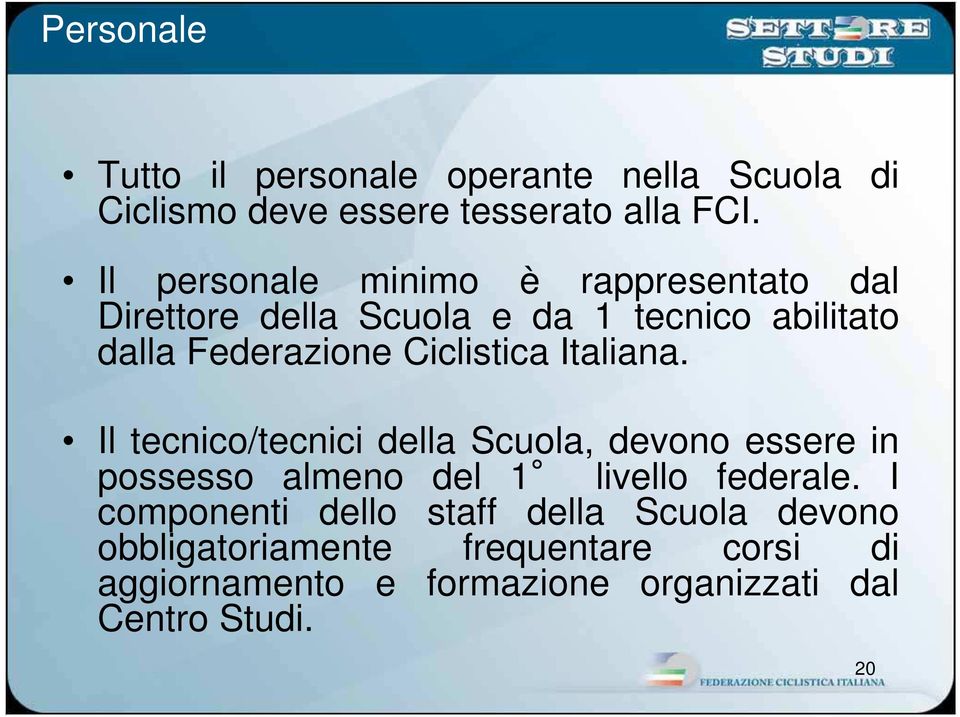 Ciclistica Italiana. Il tecnico/tecnici della Scuola, devono essere in possesso almeno del 1 livello federale.