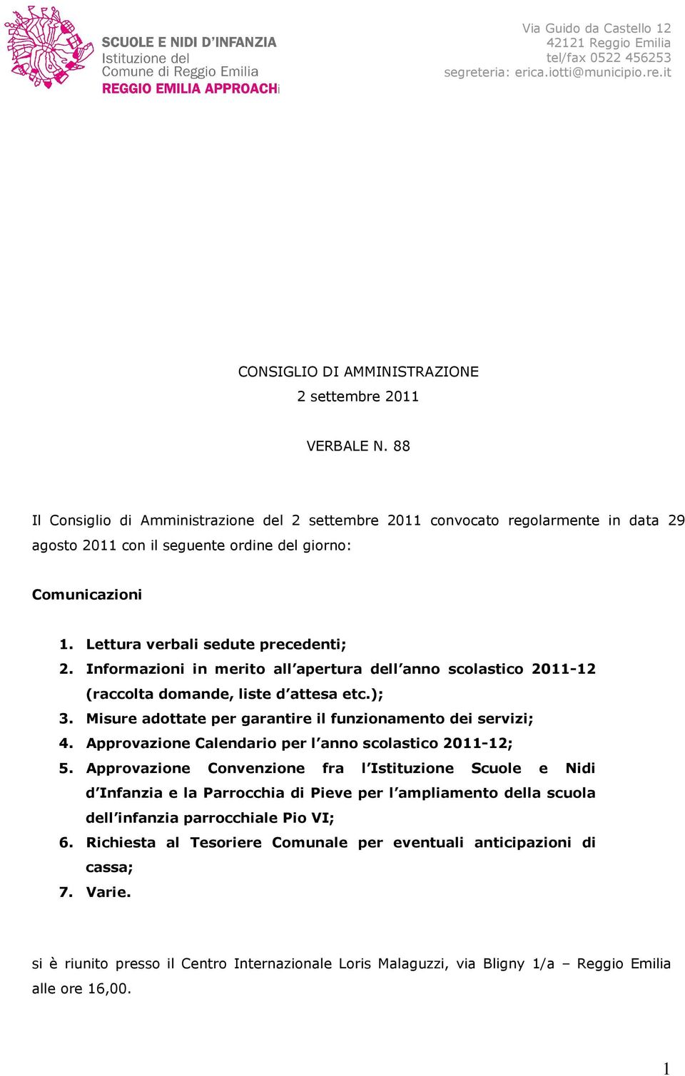 Informazioni in merito all apertura dell anno scolastico 2011-12 (raccolta domande, liste d attesa etc.); 3. Misure adottate per garantire il funzionamento dei servizi; 4.