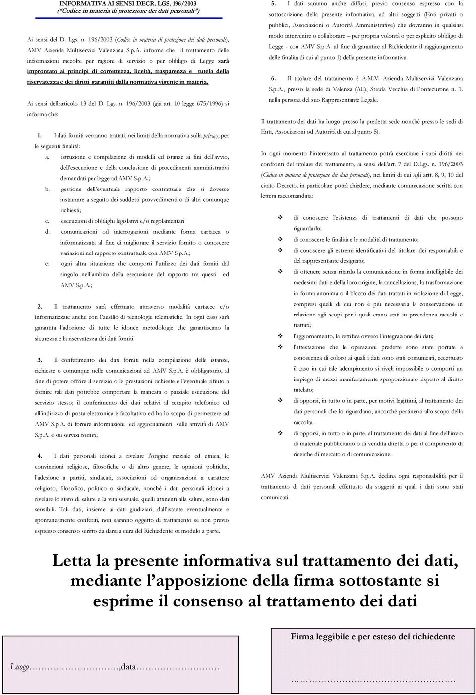 V Azienda Multiservizi Valenzana S.p.A. informa che il trattamento delle informazioni raccolte per ragioni di servizio o per obbligo di Legge sarà improntato ai principi di correttezza, liceità,