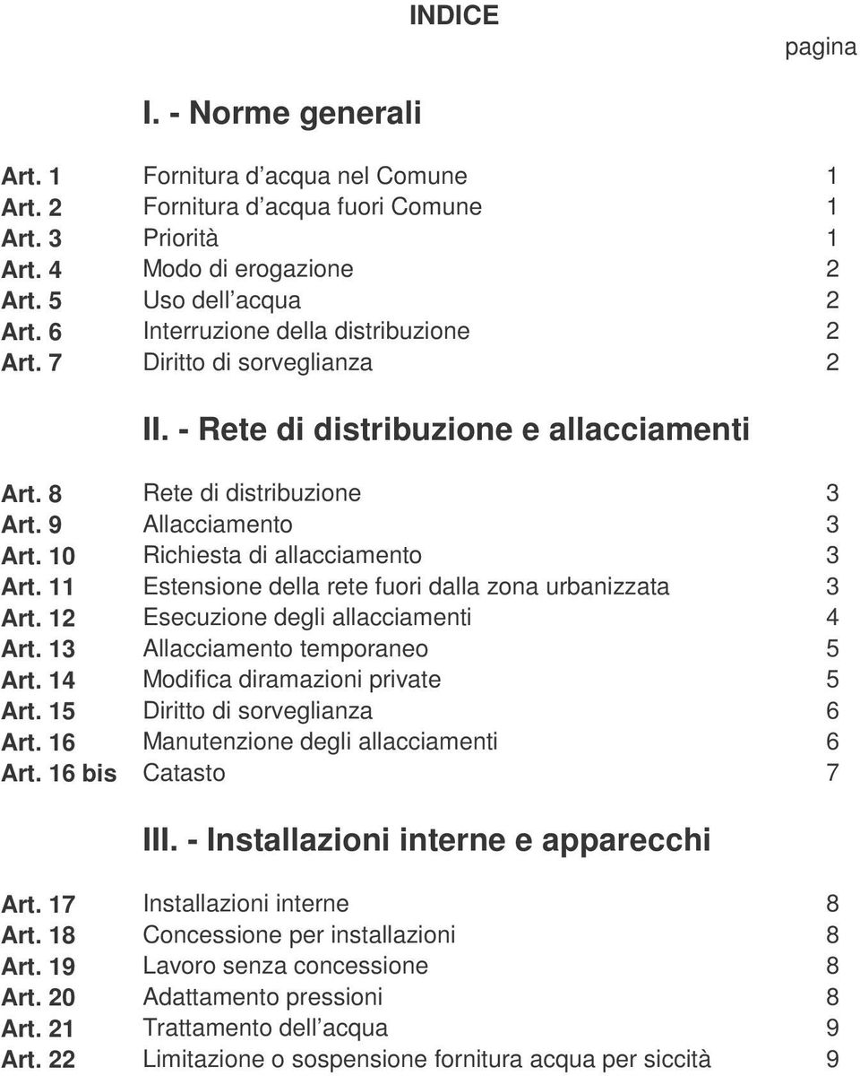 10 Richiesta di allacciamento 3 Art. 11 Estensione della rete fuori dalla zona urbanizzata 3 Art. 12 Esecuzione degli allacciamenti 4 Art. 13 Allacciamento temporaneo 5 Art.