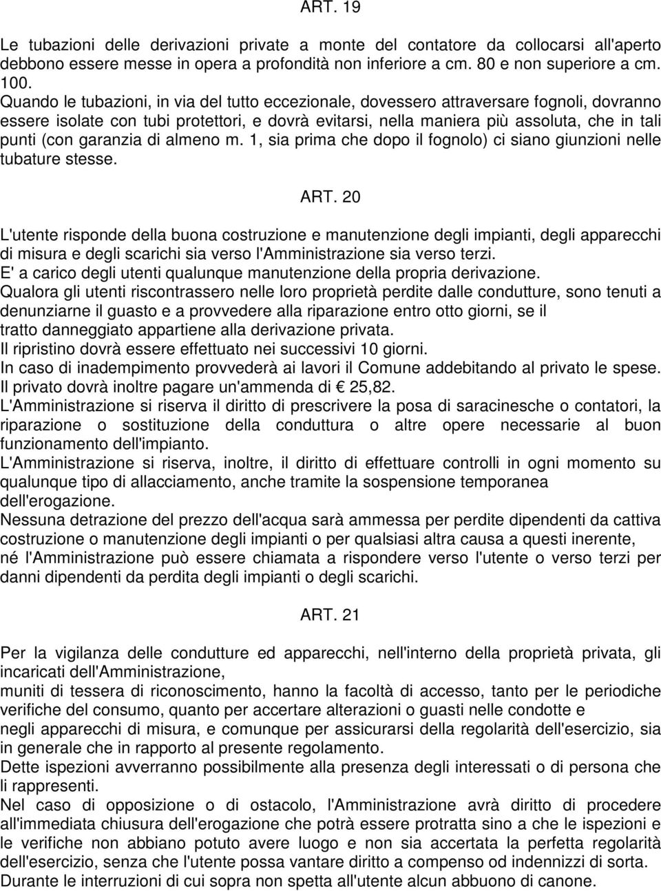 garanzia di almeno m. 1, sia prima che dopo il fognolo) ci siano giunzioni nelle tubature stesse. ART.