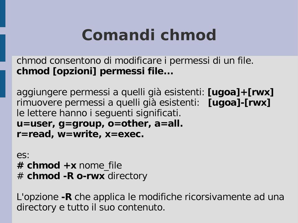 [ugoa]-[rwx] le lettere hanno i seguenti significati. u=user, g=group, o=other, a=all. r=read, w=write, x=exec.