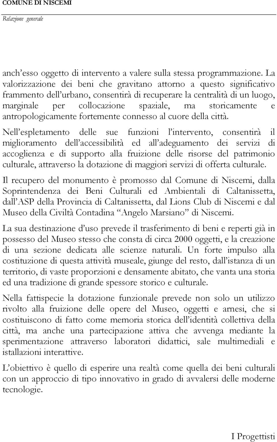 e antropologicamente fortemente connesso al cuore della città.