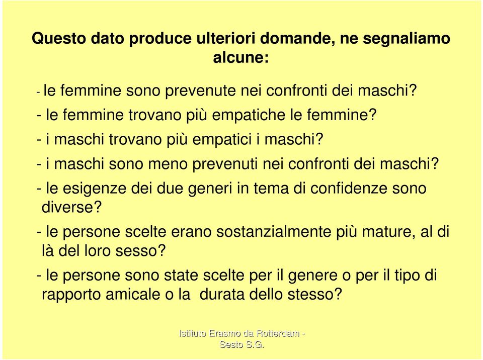 - i maschi sono meno prevenuti nei confronti dei maschi? - le esigenze dei due generi in tema di confidenze sono diverse?