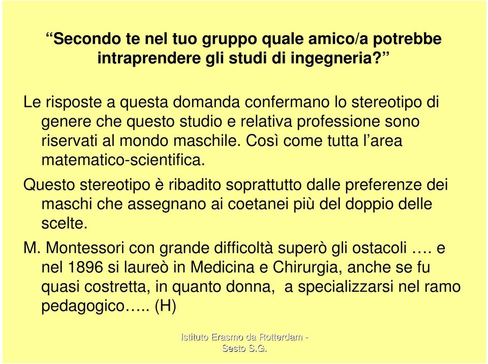 Così come tutta l area matematico-scientifica.