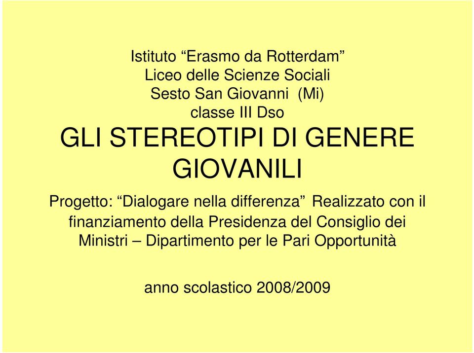 nella differenza Realizzato con il finanziamento della Presidenza del