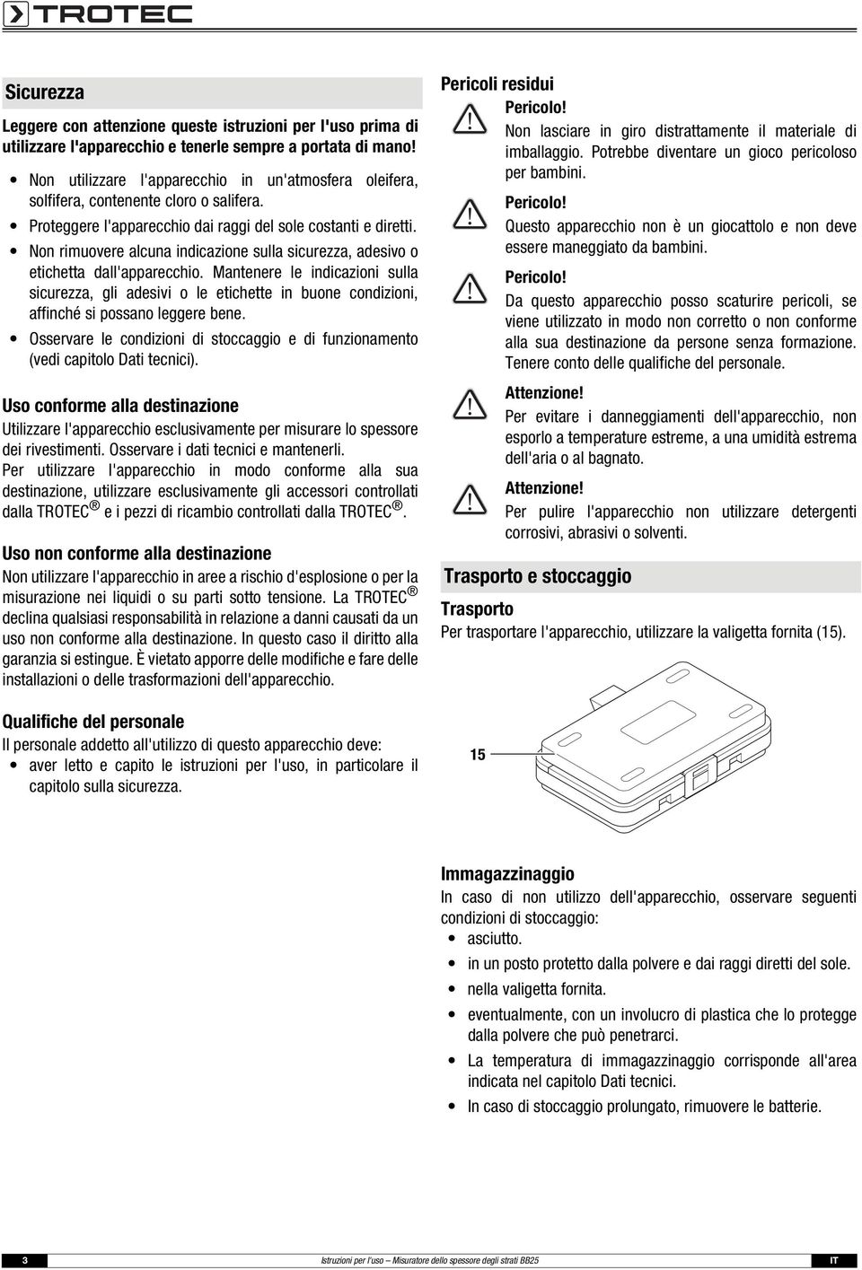 Non rimuovere alcuna indicazione sulla sicurezza, adesivo o etichetta dall'apparecchio.