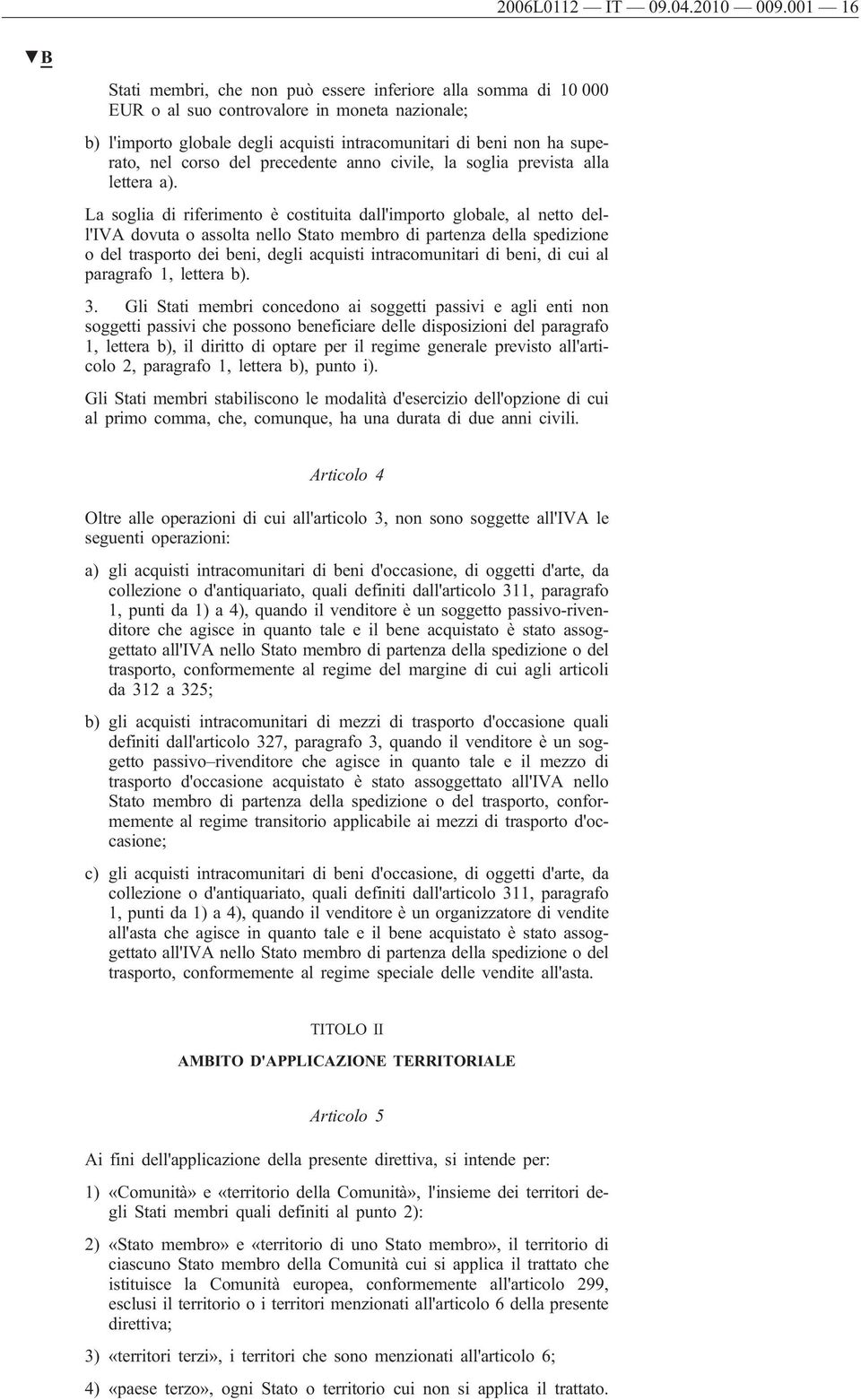 corso del precedente anno civile, la soglia prevista alla lettera a).