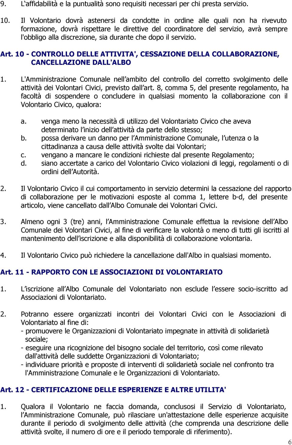 durante che dopo il servizio. Art. 10 - CONTROLLO DELLE ATTIVITA', CESSAZIONE DELLA COLLABORAZIONE, CANCELLAZIONE DALL'ALBO 1.