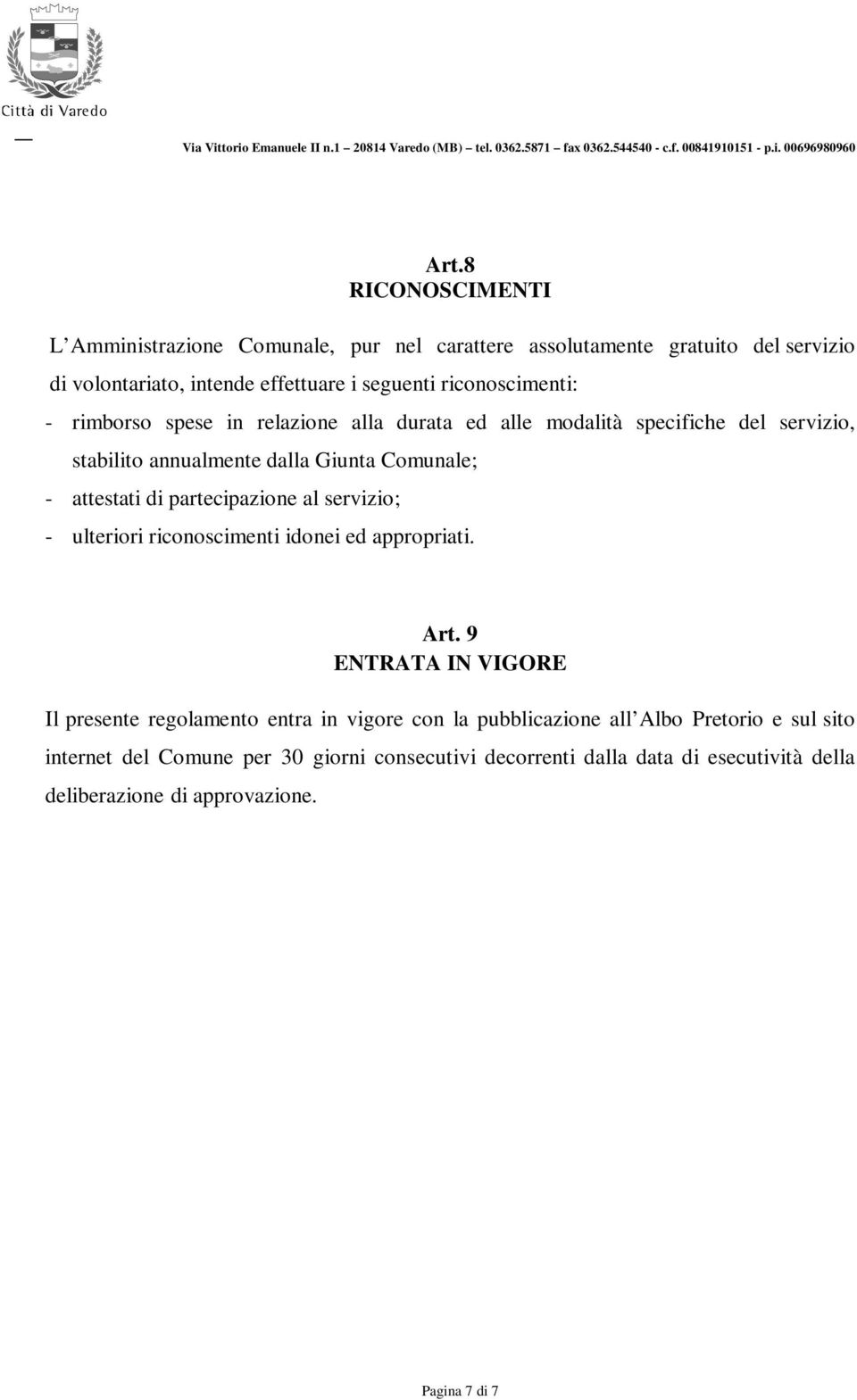 di partecipazione al servizio; - ulteriori riconoscimenti idonei ed appropriati. Art.