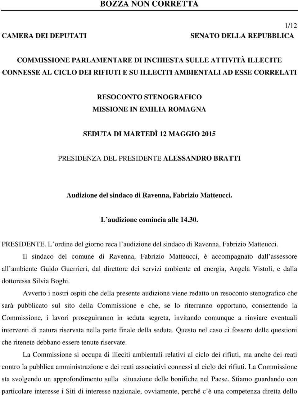 30. PRESIDENTE. L ordine del giorno reca l audizione del sindaco di Ravenna, Fabrizio Matteucci.