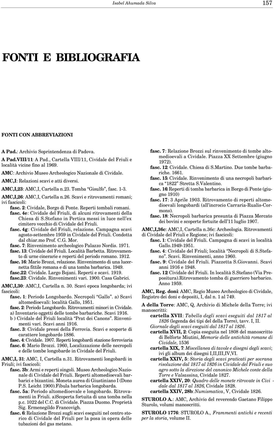 1-3. AMC,I,26: AMC,I, Cartella n.26. Scavi e ritrovamenti romani; ivi fascicoli: fasc. 2: Cividale, Borgo di Ponte. Reperti tombali romani. fasc. 4e: Cividale del Friuli, di alcuni ritrovamenti della Chiesa di S.