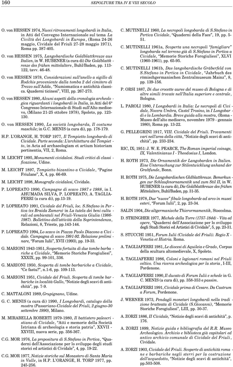 1971), Roma pp. 387-405. O. von HESSEN 1975, Langobardische Goldblattkreuze aus Italien, in W. HUBENER (a cura di) Die Goldblattk - renze des frühen mittelalters, Buhl/Baden, pp. 113-122, tavv. 46-48.