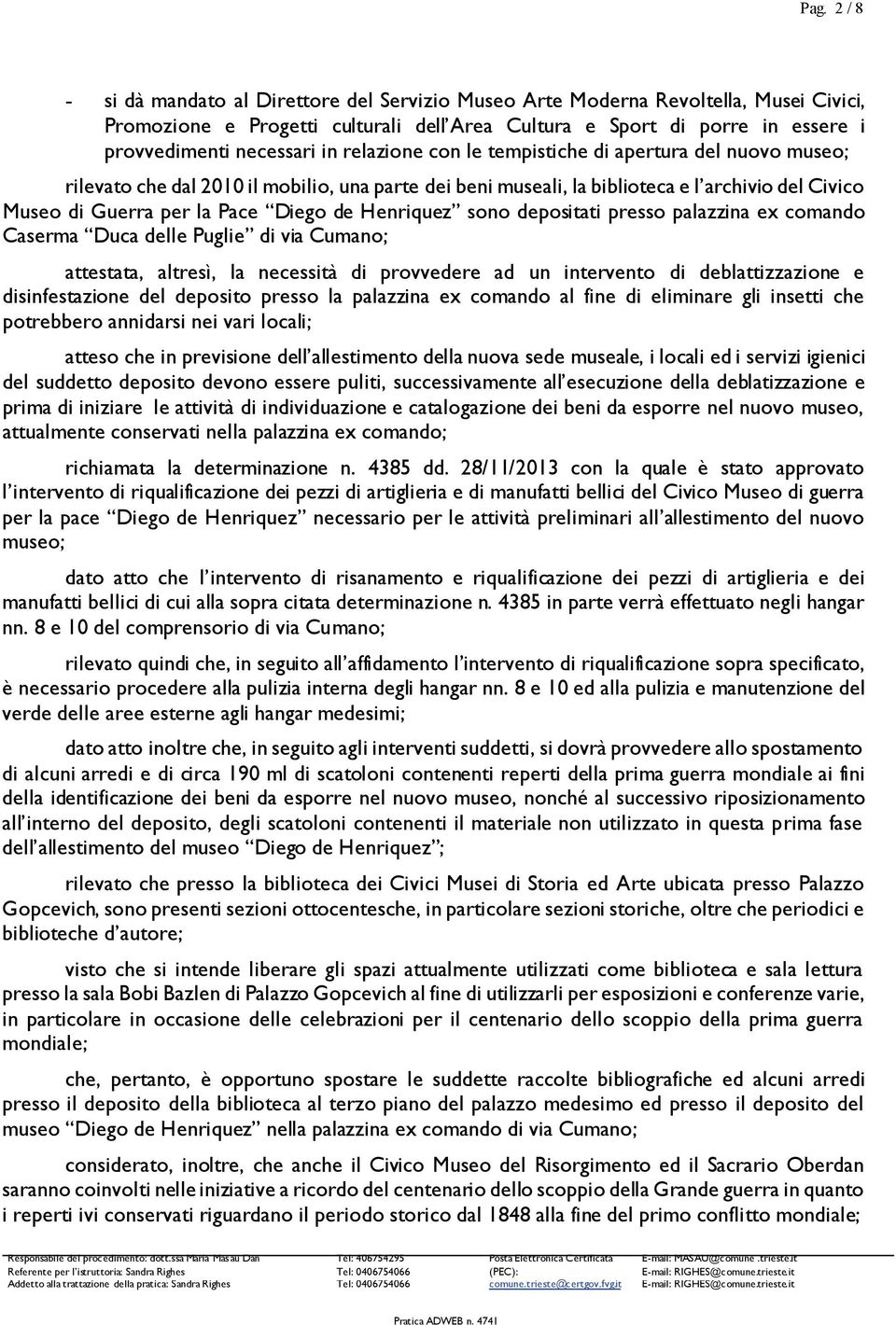 Diego de Henriquez sono depositati presso palazzina ex comando Caserma Duca delle Puglie di via Cumano; attestata, altresì, la necessità di provvedere ad un intervento di deblattizzazione e