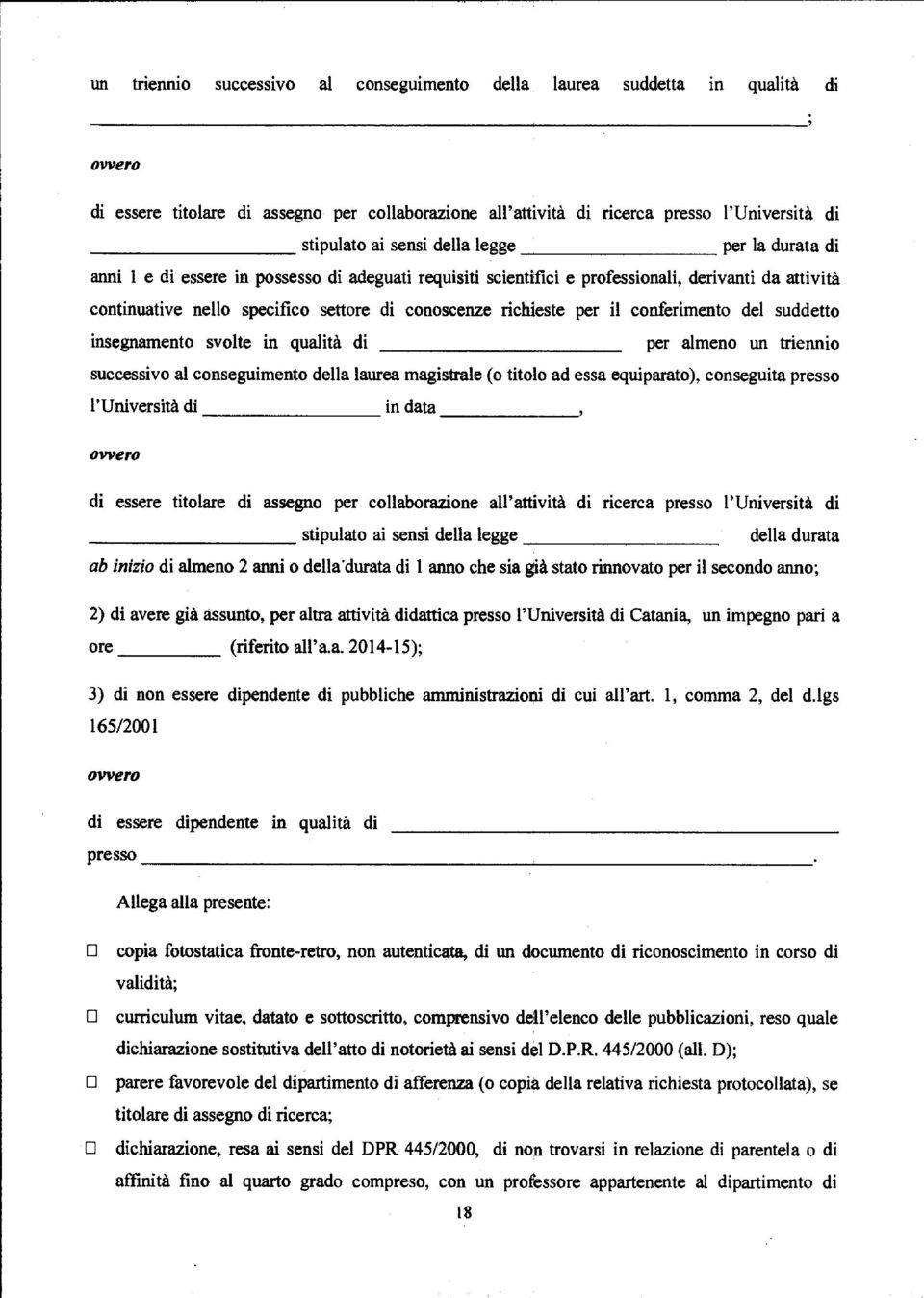 il conferimento del suddetto insegnamento svolte in qualità di per almeno un triennio successivo al conseguimento della laurea magistrale (o titolo ad essa equiparato), conseguita presso l'università