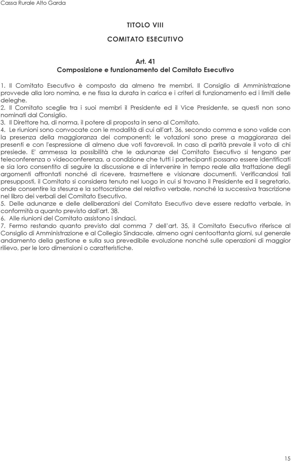 Il Comitato sceglie tra i suoi membri il Presidente ed il Vice Presidente, se questi non sono nominati dal Consiglio. 3. Il Direttore ha, di norma, il potere di proposta in seno al Comitato. 4.