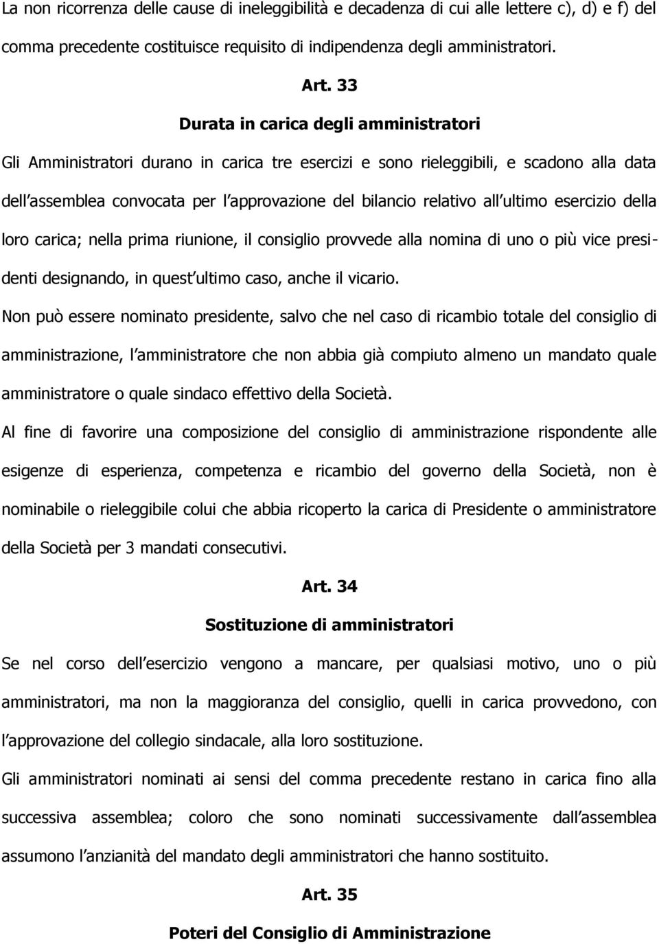 all ultimo esercizio della loro carica; nella prima riunione, il consiglio provvede alla nomina di uno o più vice presidenti designando, in quest ultimo caso, anche il vicario.