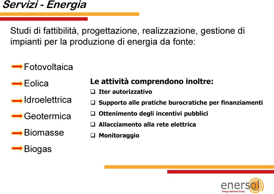 Biogas Le attività comprendono inoltre: Iter autorizzativo Supporto alle pratiche burocratiche