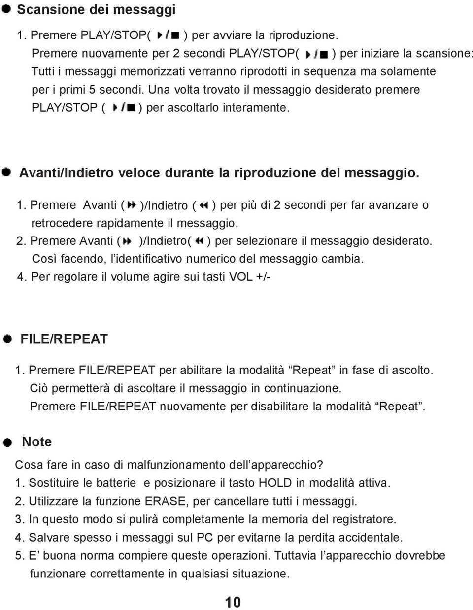 Una volta trovato il messaggio desiderato premere PLAY/STOP ( ) per ascoltarlo interamente. Avanti/Indietro veloce durante la riproduzione del messaggio. 1.