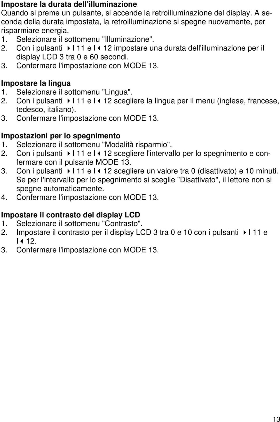 Con i pulsanti I 11 e I 12 impostare una durata dell'illuminazione per il display LCD 3 tra 0 e 60 secondi. 3. Confermare l'impostazione con MODE 13. Impostare la lingua 1.