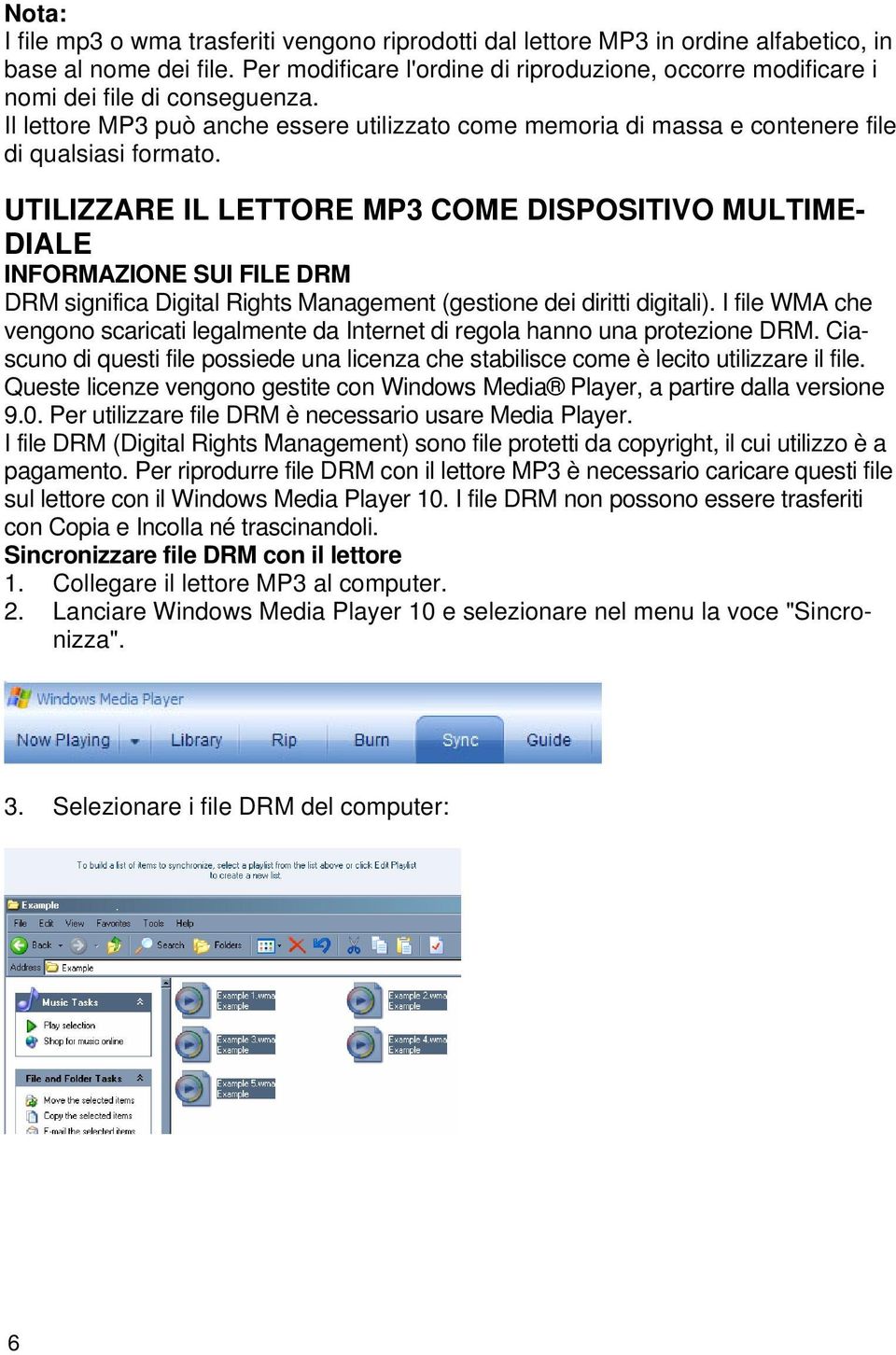 UTILIZZARE IL LETTORE MP3 COME DISPOSITIVO MULTIME- DIALE INFORMAZIONE SUI FILE DRM DRM significa Digital Rights Management (gestione dei diritti digitali).