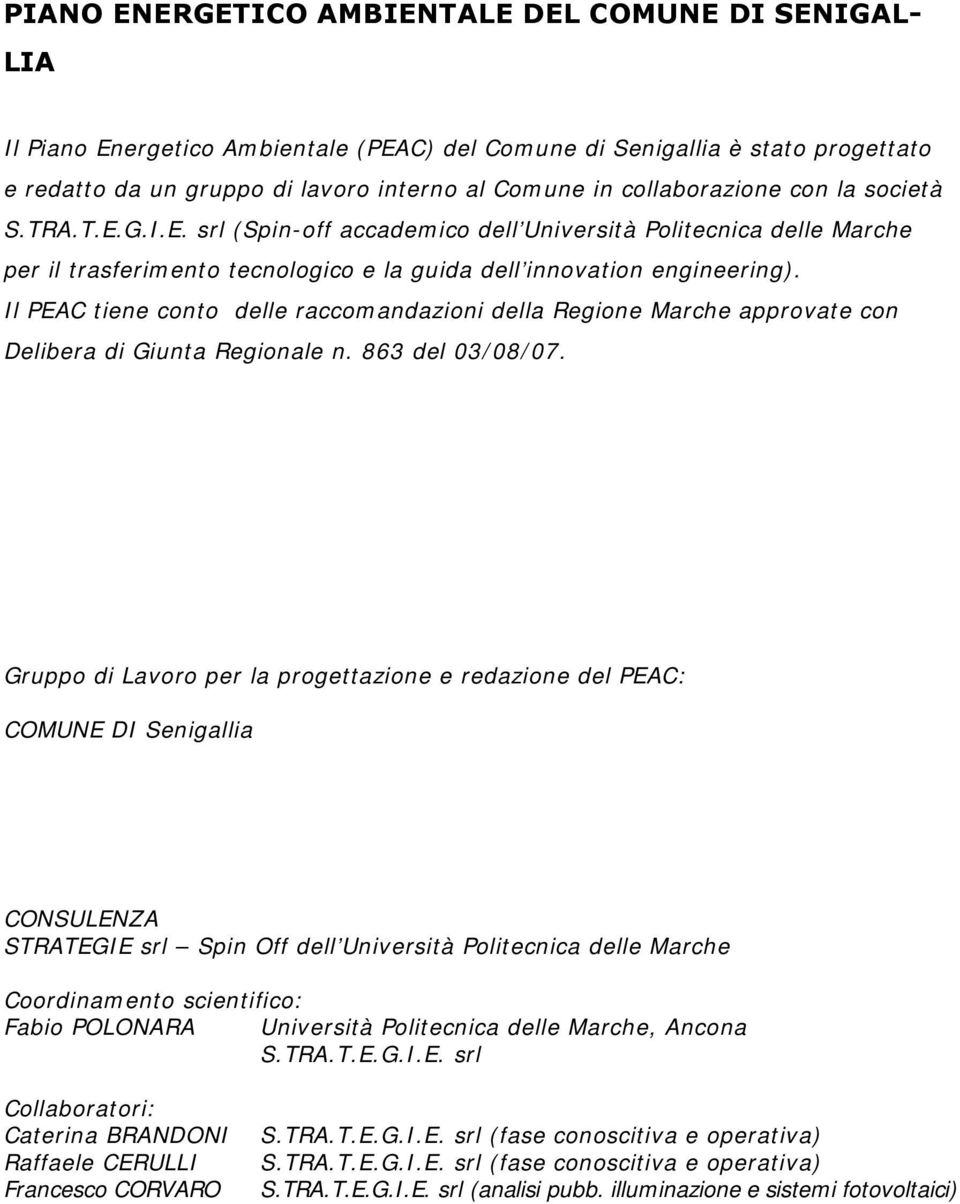 Il PEAC tiene conto delle raccomandazioni della Regione Marche approvate con Delibera di Giunta Regionale n. 863 del 03/08/07.