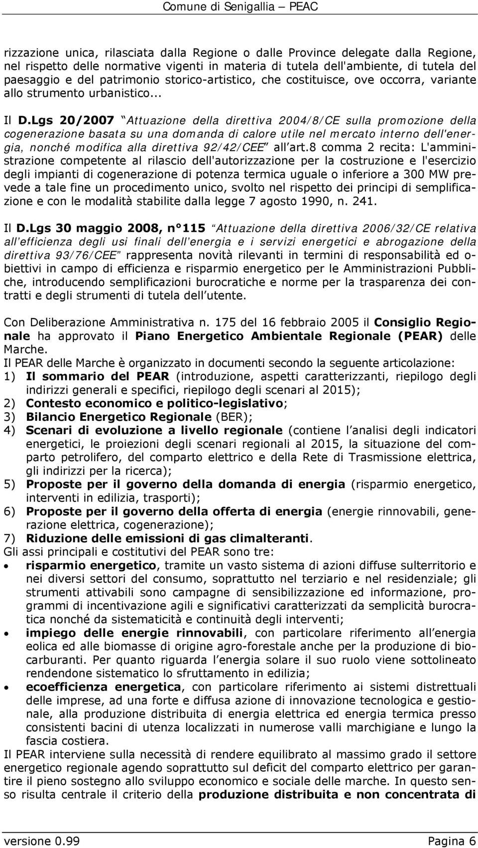 Lgs 20/2007 Attuazione della direttiva 2004/8/CE sulla promozione della cogenerazione basata su una domanda di calore utile nel mercato interno dell'energia, nonché modifica alla direttiva 92/42/CEE