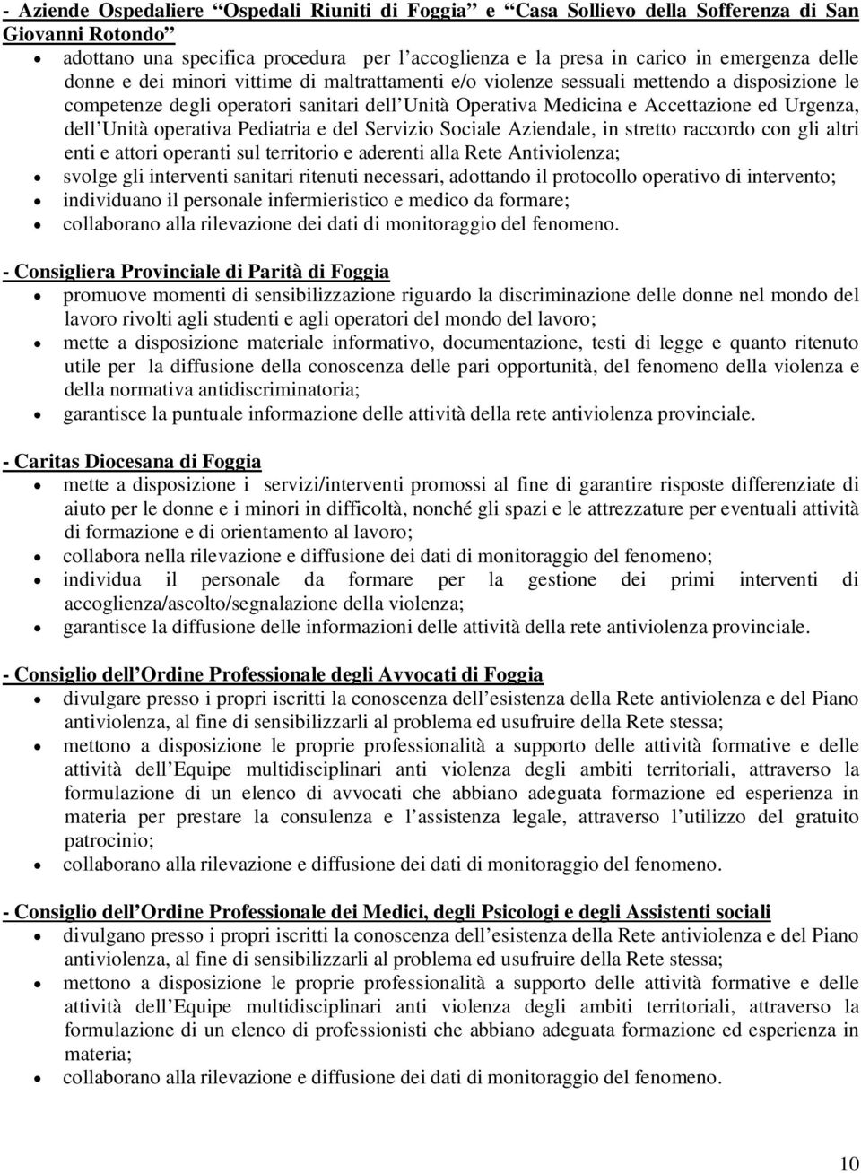 Pediatria e del Servizio Sociale Aziendale, in stretto raccordo con gli altri enti e attori operanti sul territorio e aderenti alla Rete Antiviolenza; svolge gli interventi sanitari ritenuti