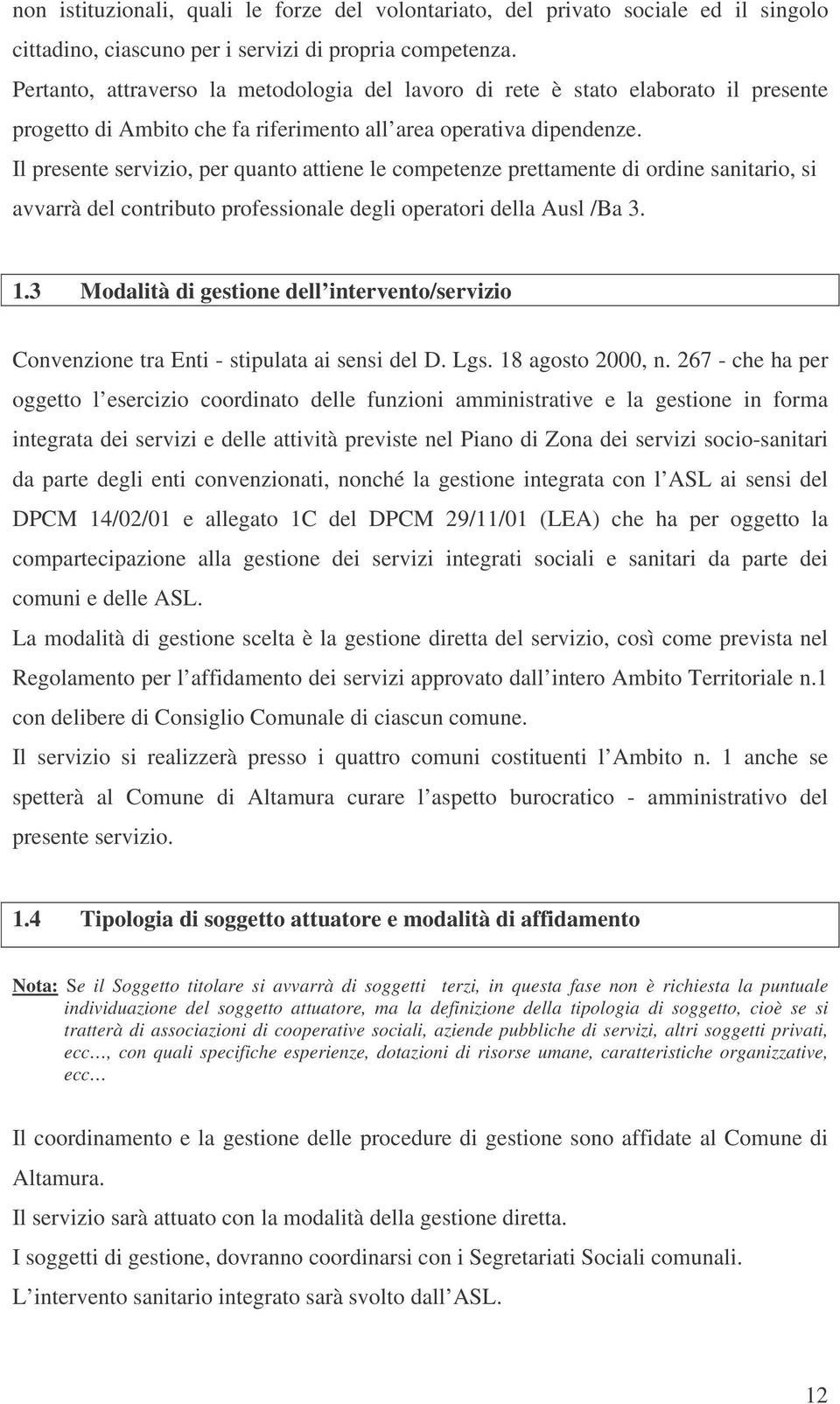 Il presente servizio, per quanto attiene le competenze prettamente di ordine sanitario, si avvarrà del contributo professionale degli operatori della Ausl /Ba 3. 1.