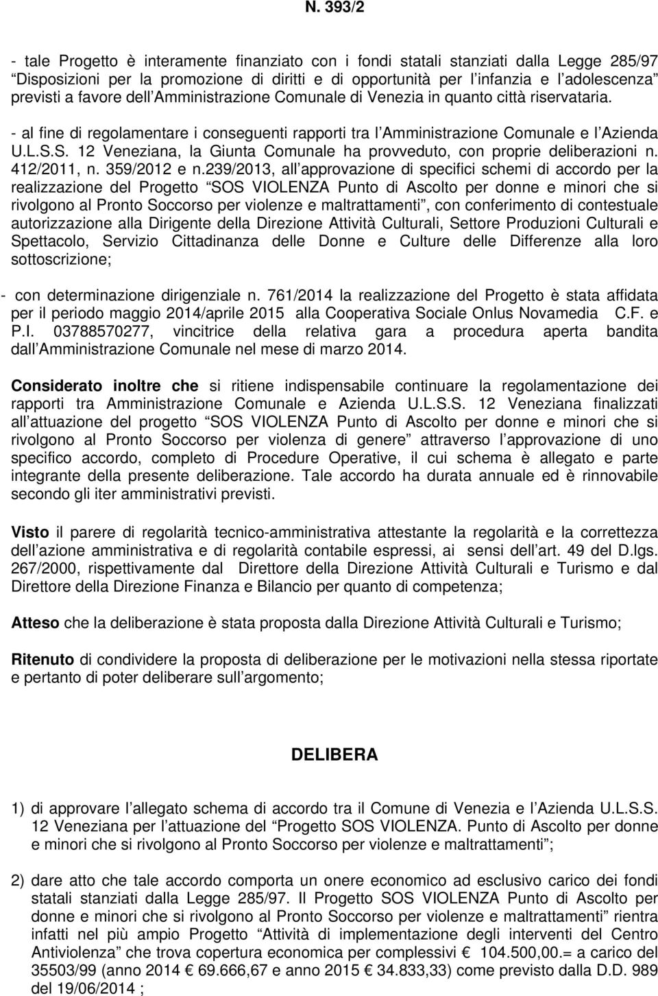 S. 12 Veneziana, la Giunta Comunale ha provveduto, con proprie deliberazioni n. 412/2011, n. 359/2012 e n.