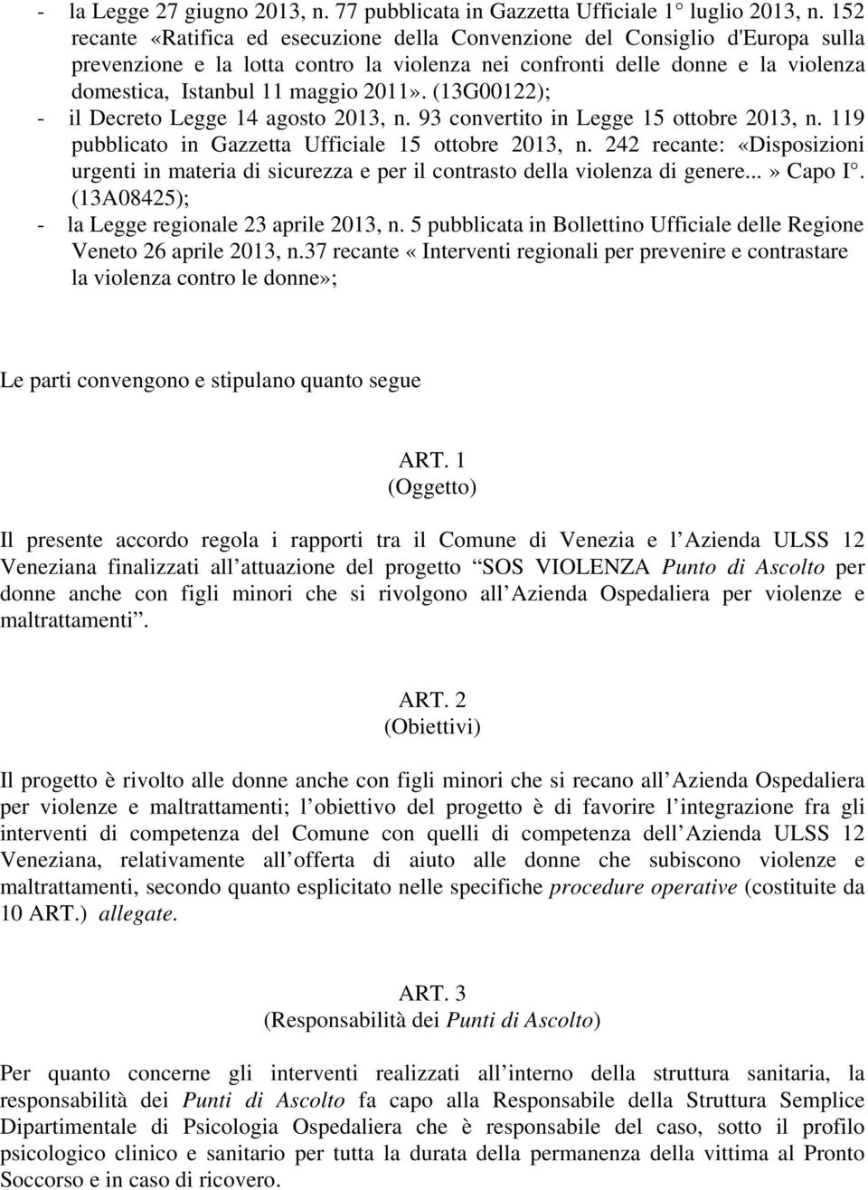 2011». (13G00122); - il Decreto Legge 14 agosto 2013, n. 93 convertito in Legge 15 ottobre 2013, n. 119 pubblicato in Gazzetta Ufficiale 15 ottobre 2013, n.