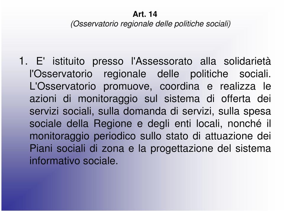 L'Osservatorio promuove, coordina e realizza le azioni di monitoraggio sul sistema di offerta dei servizi sociali, sulla