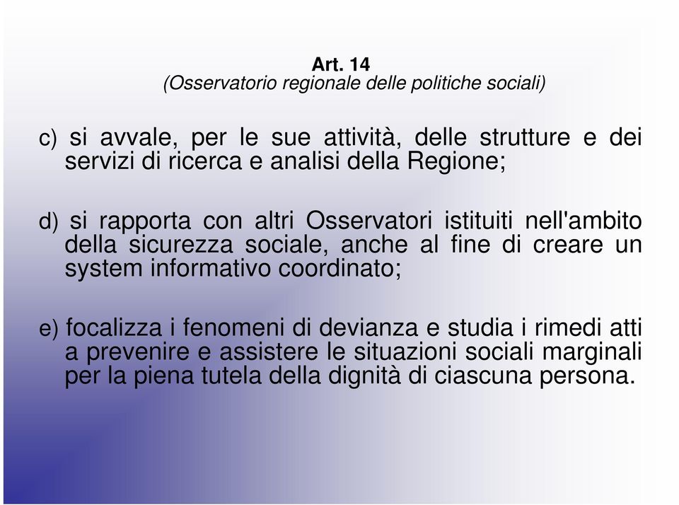 sicurezza sociale, anche al fine di creare un system informativo coordinato; e) focalizza i fenomeni di devianza e