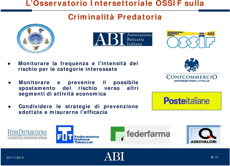 prevenire il possibile spostamento del rischio verso altri segmenti di attività