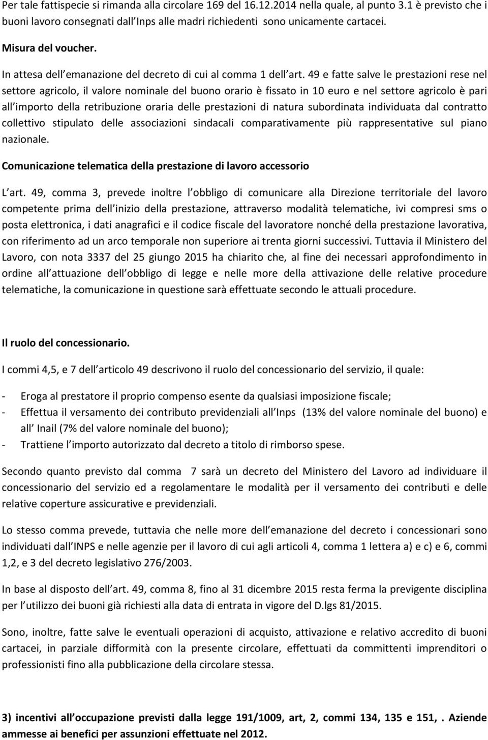 49 e fatte salve le prestazioni rese nel settore agricolo, il valore nominale del buono orario è fissato in 10 euro e nel settore agricolo è pari all importo della retribuzione oraria delle