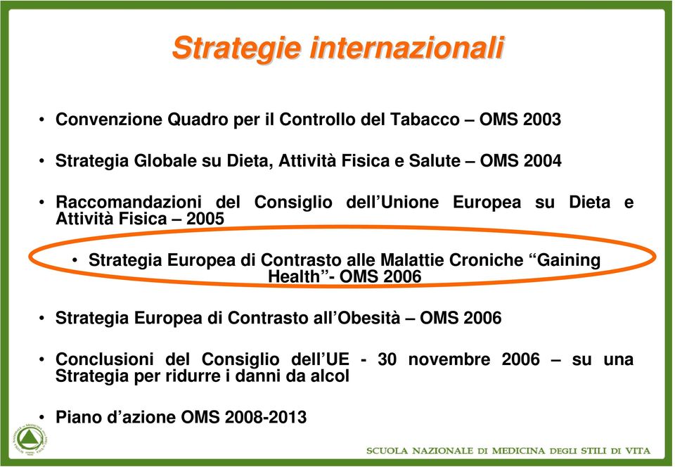 Europea di Contrasto alle Malattie Croniche Gaining Health - OMS 2006 Strategia Europea di Contrasto all Obesità OMS 2006