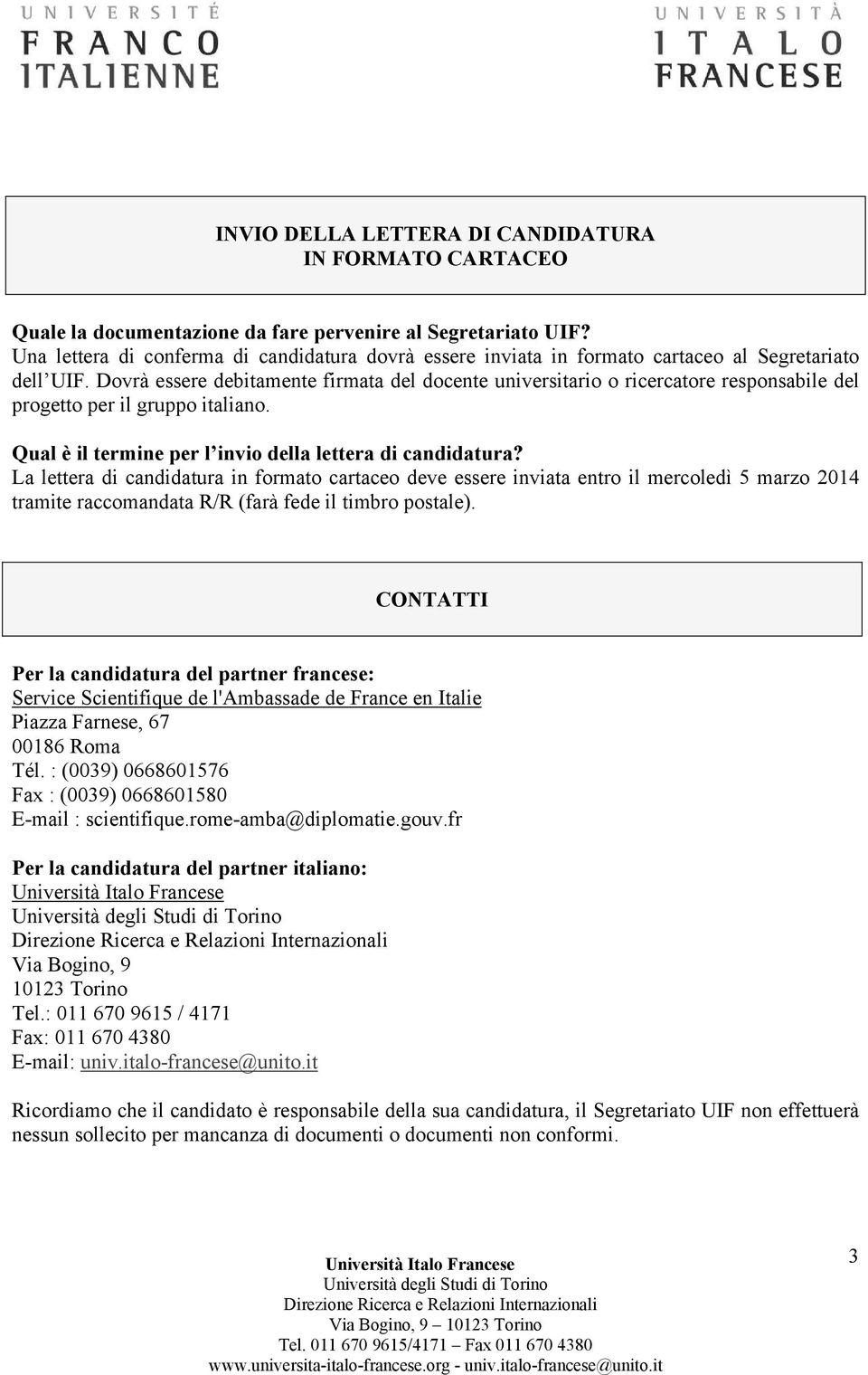 Dovrà essere debitamente firmata del docente universitario o ricercatore responsabile del progetto per il gruppo italiano. Qual è il termine per l invio della lettera di candidatura?