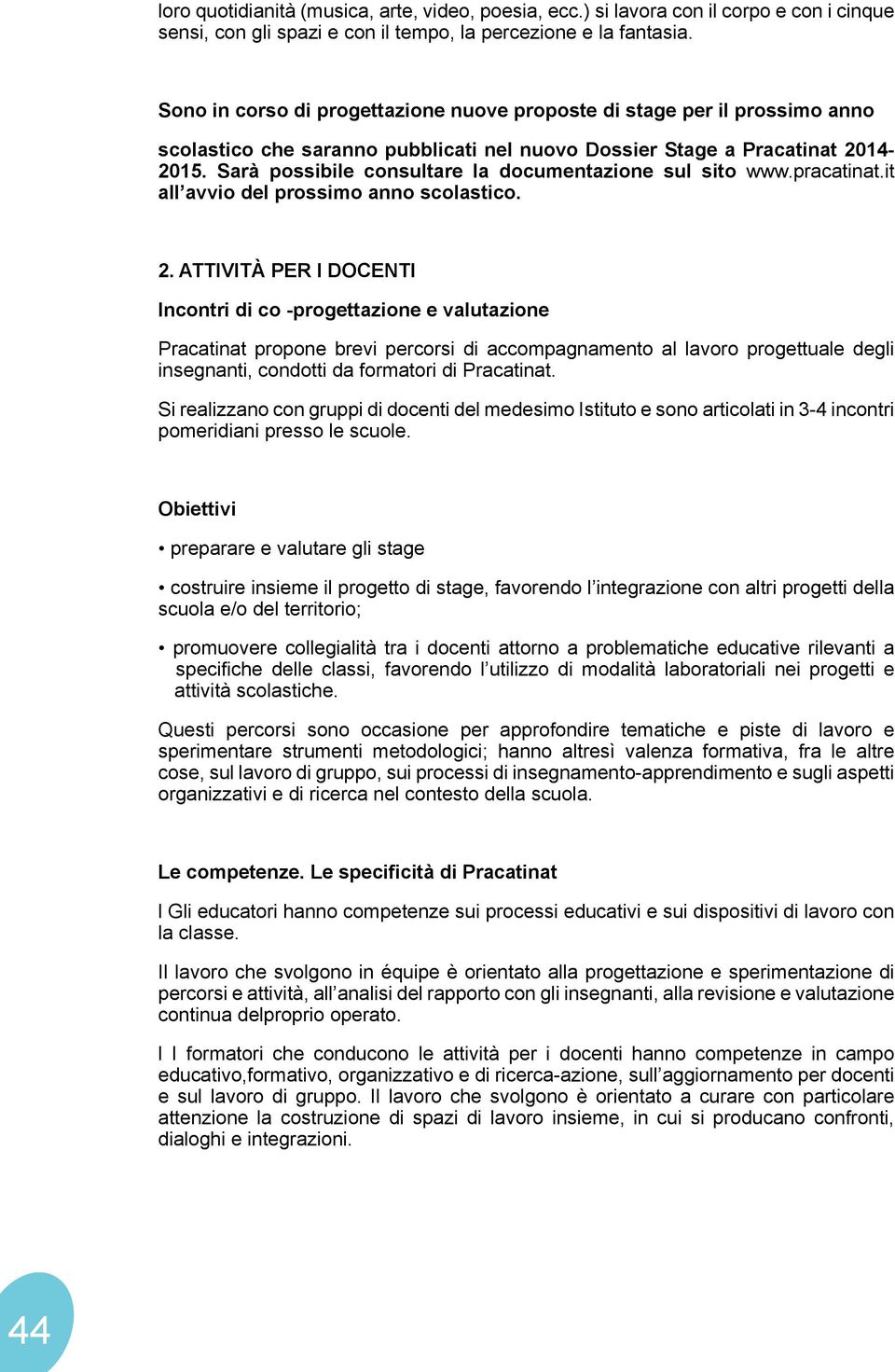 Sarà possibile consultare la documentazione sul sito www.pracatinat.it all avvio del prossimo anno scolastico. 2.