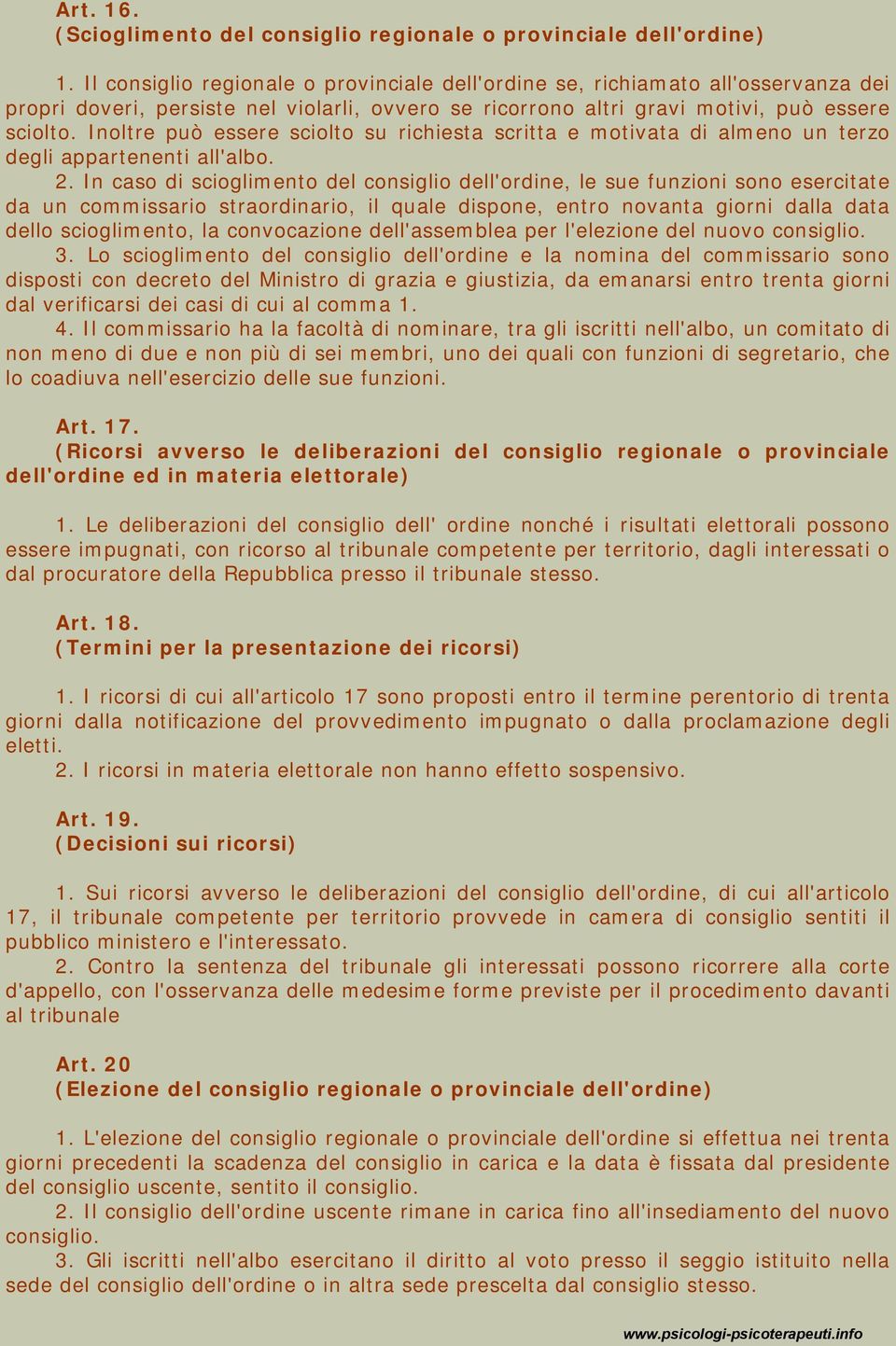 Inoltre può essere sciolto su richiesta scritta e motivata di almeno un terzo degli appartenenti all'albo. 2.