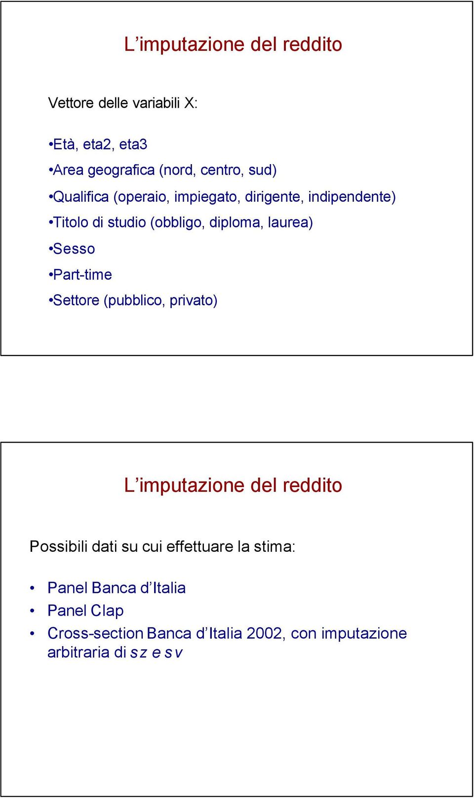 Part-time Settore (pubblico, privato) L imputazione del reddito Possibili dati su cui effettuare la