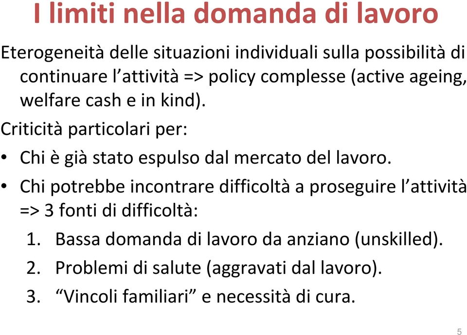 Criticità particolari per: Chi è già stato espulso dal mercato del lavoro.