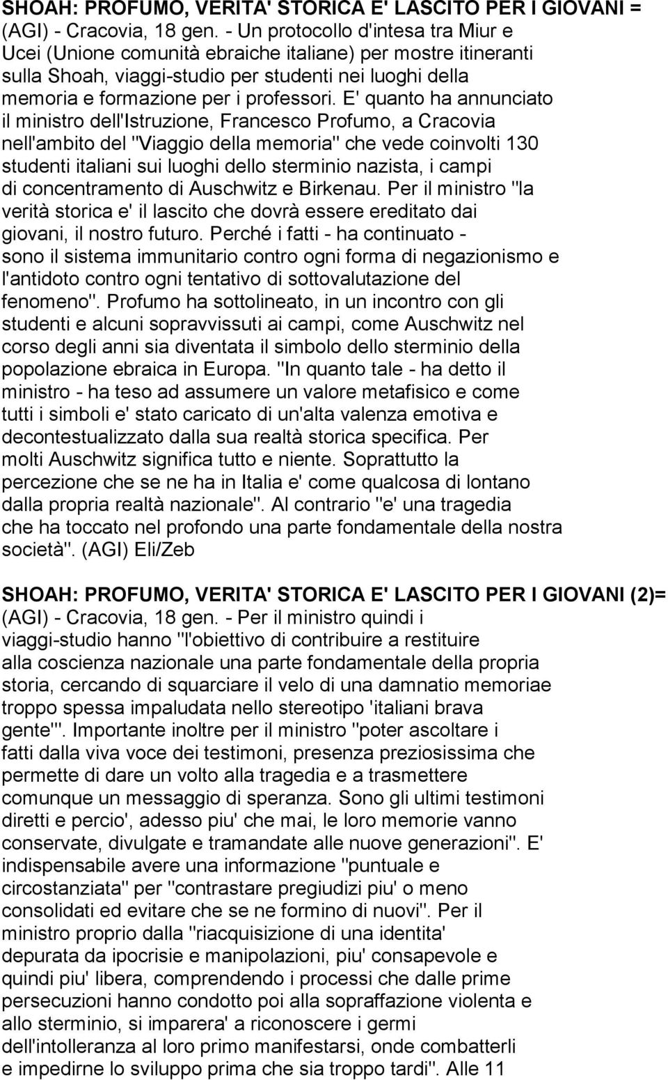 E' quanto ha annunciato il ministro dell'istruzione, Francesco Profumo, a Cracovia nell'ambito del "Viaggio della memoria" che vede coinvolti 130 studenti italiani sui luoghi dello sterminio nazista,