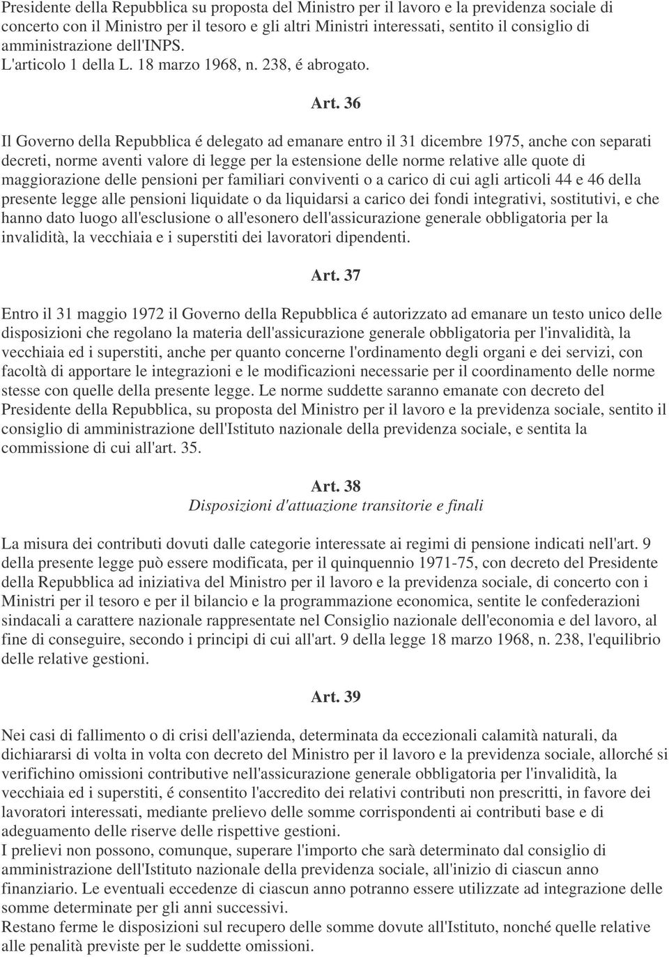 36 Il Governo della Repubblica é delegato ad emanare entro il 31 dicembre 1975, anche con separati decreti, norme aventi valore di legge per la estensione delle norme relative alle quote di