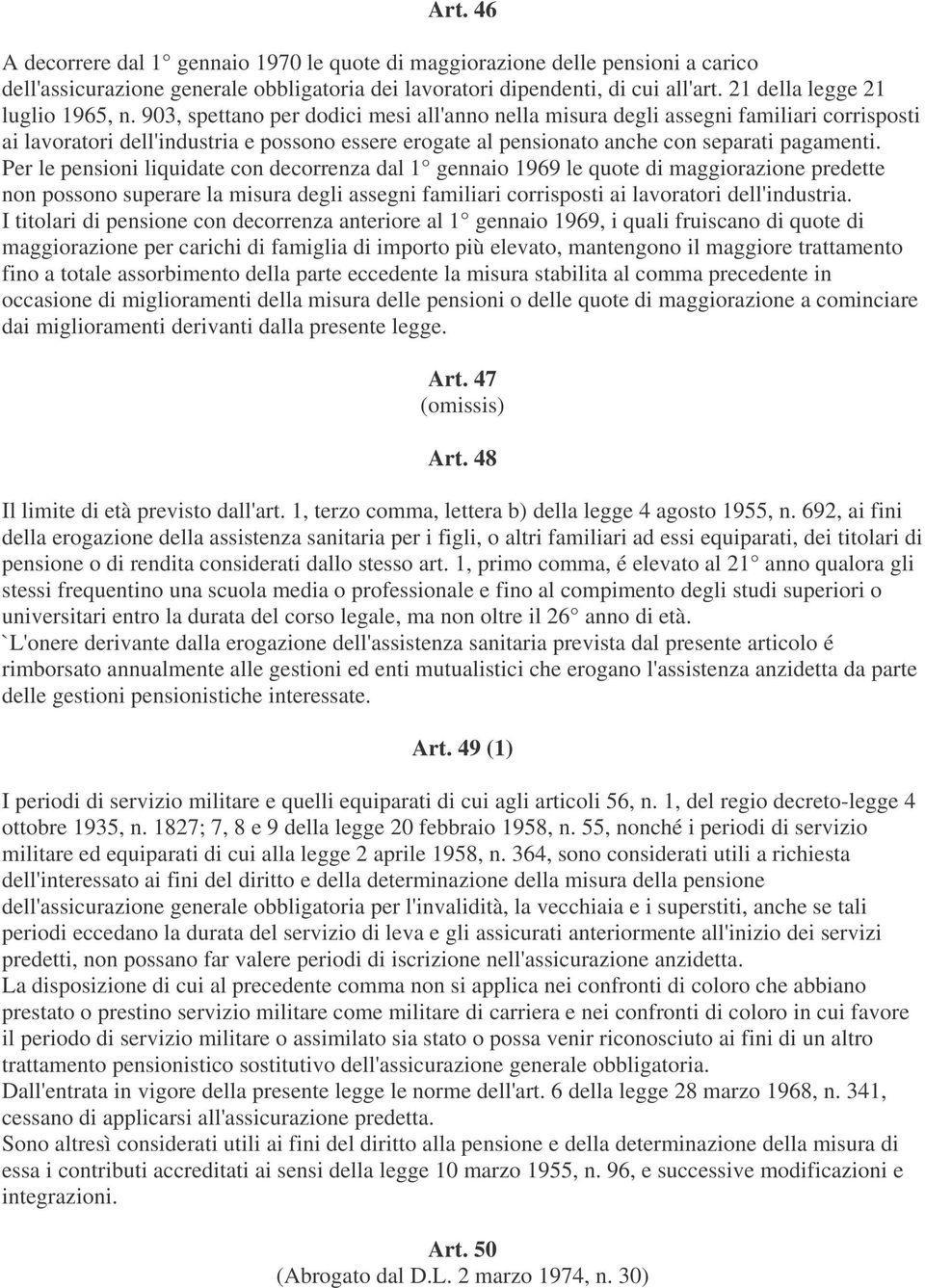 903, spettano per dodici mesi all'anno nella misura degli assegni familiari corrisposti ai lavoratori dell'industria e possono essere erogate al pensionato anche con separati pagamenti.