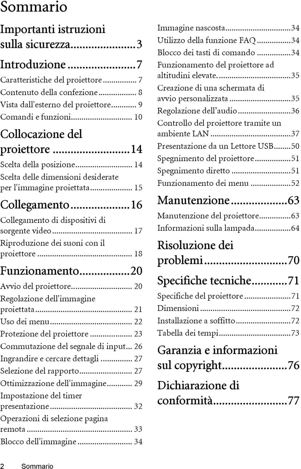 .. 17 Riproduzione dei suoni con il proiettore... 18 Funzionamento...20 Avvio del proiettore... 20 Regolazione dell'immagine proiettata... 21 Uso dei menu... 22 Protezione del proiettore.