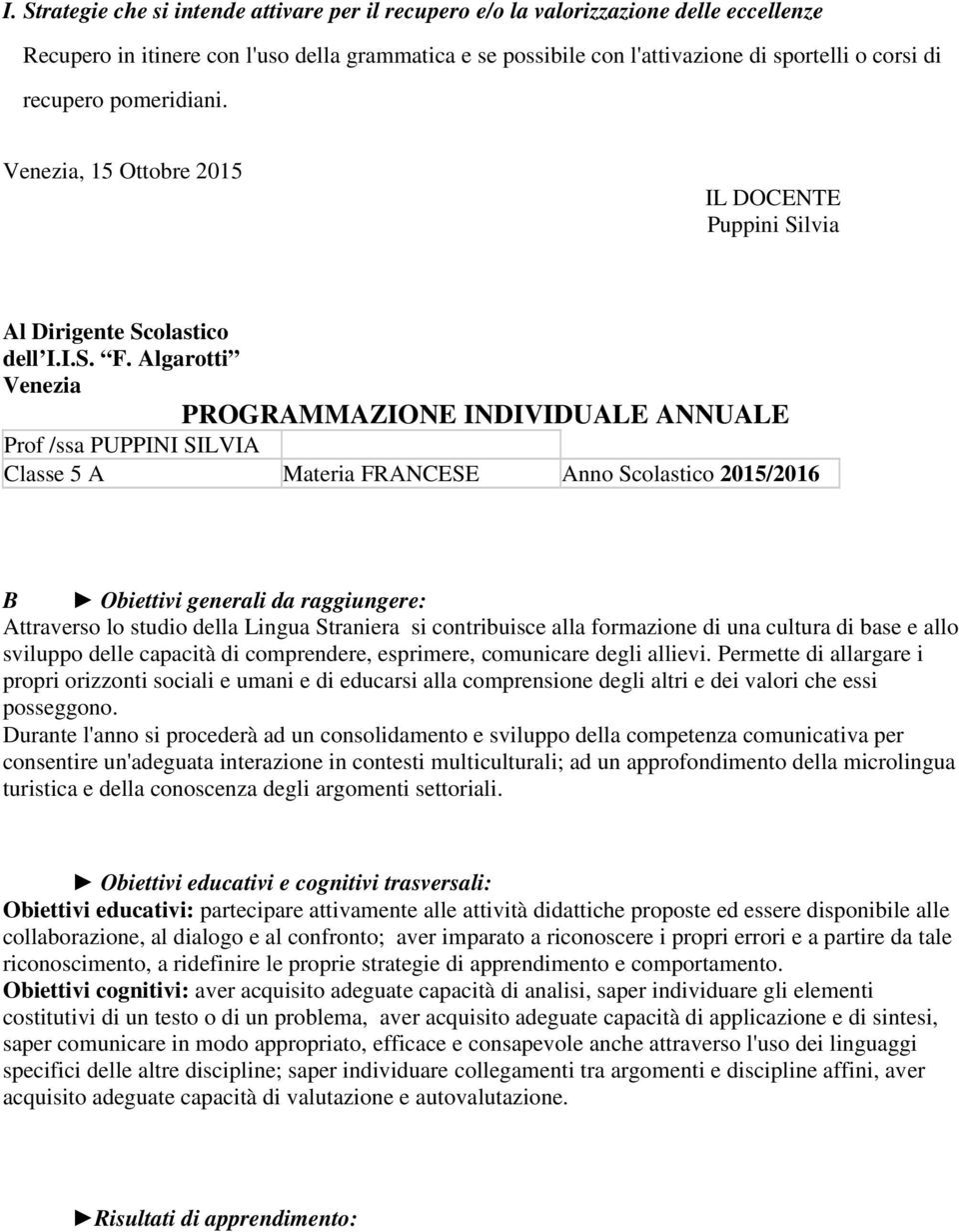 Algarotti Venezia PROGRAMMAZIONE INDIVIDUALE ANNUALE Prof /ssa PUPPINI SILVIA Classe 5 A Materia FRANCESE Anno Scolastico 2015/2016 B Obiettivi generali da raggiungere: Attraverso lo studio della